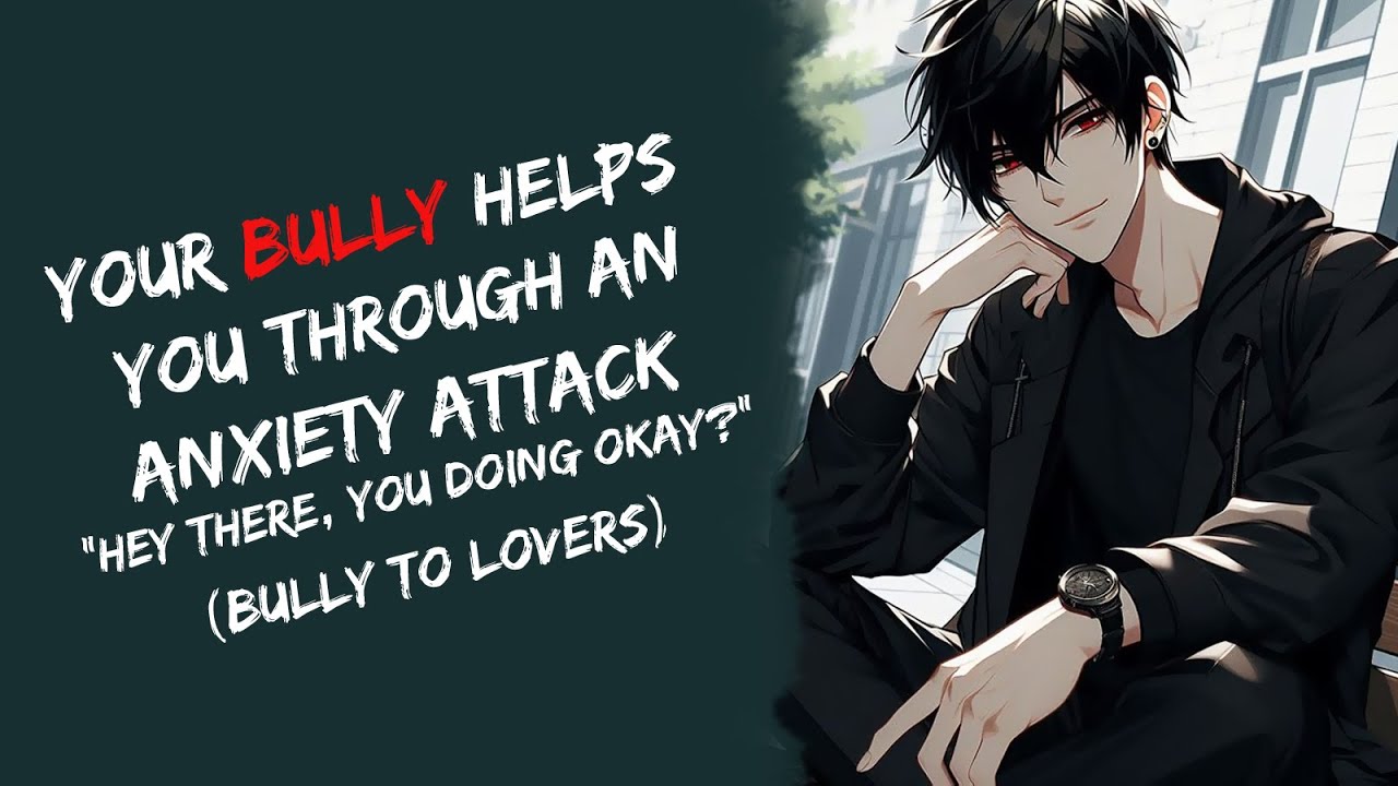 Your Bully Helps You Through An Anxiety Attack "Hey There, You Okay?" (Bully To Lovers, ASMR)