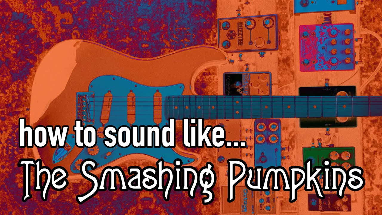 How to Sound Like Siamese Dream (The Smashing Pumpkins)