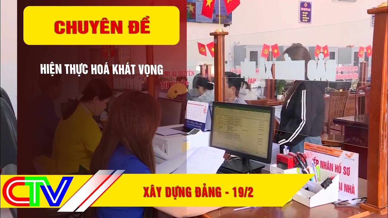 XÂY DỰNG ĐẢNG 19-2-2026 | HIỆN THỰC HOÁ KHÁT VỌNG