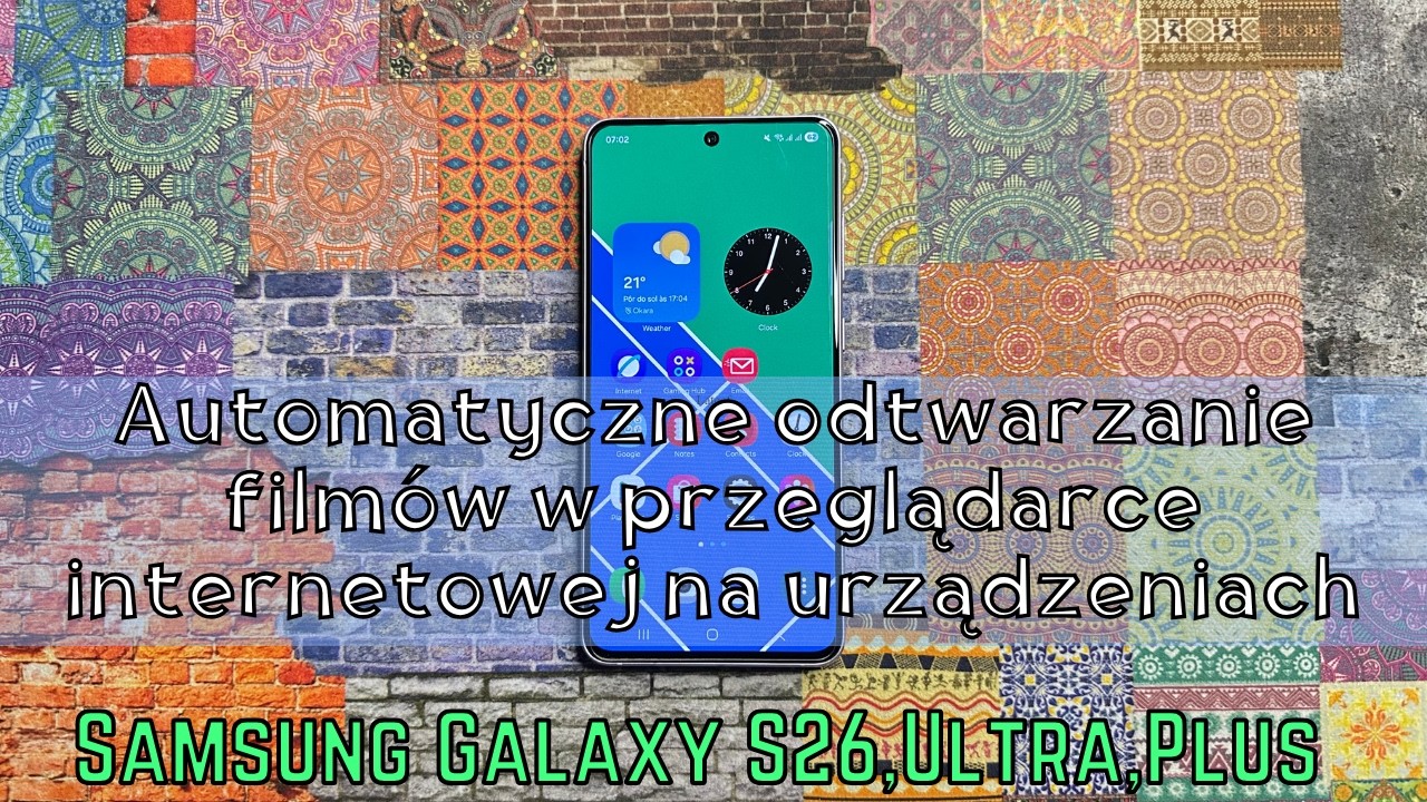 Automatyczne odtwarzanie filmów w przeglądarce internetowej na urządzeniach Samsung S26,Ultra,Plus