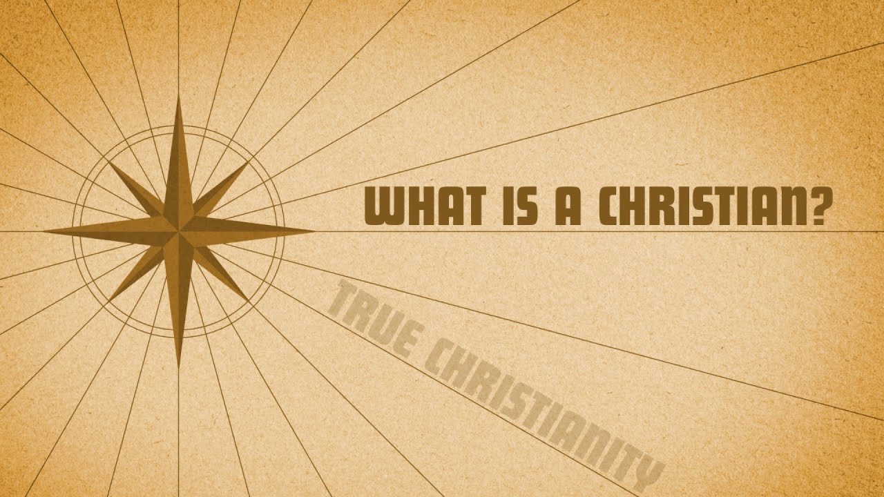 1 True Christianity / What is a Christian