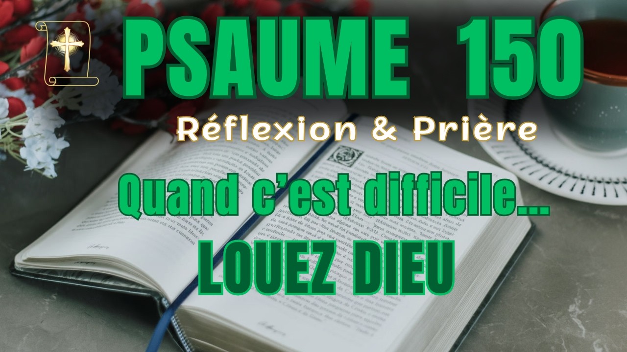 Psaume 150 – Louez le Seigneur avec tout votre cœur | Café et Prière