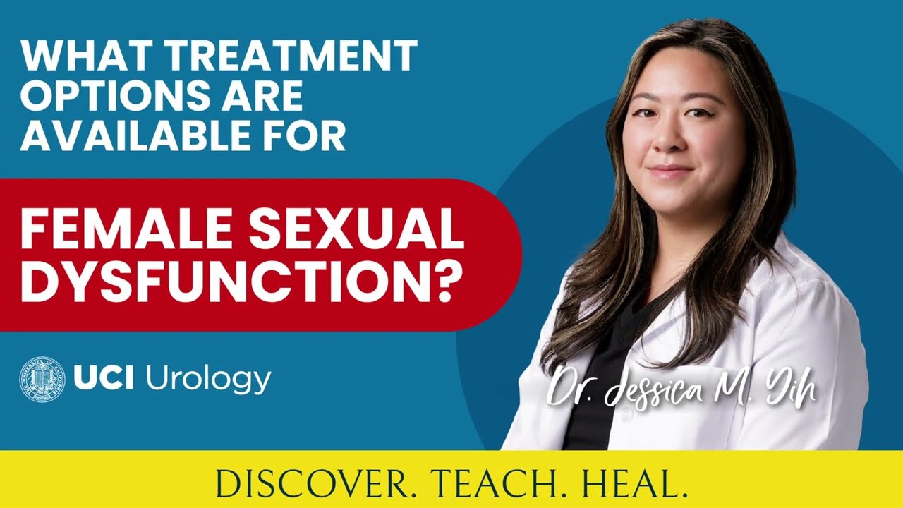 What Treatment Options are Available for Female Sexual Dysfunction? by Dr. Jessica Yih - UCI Urology