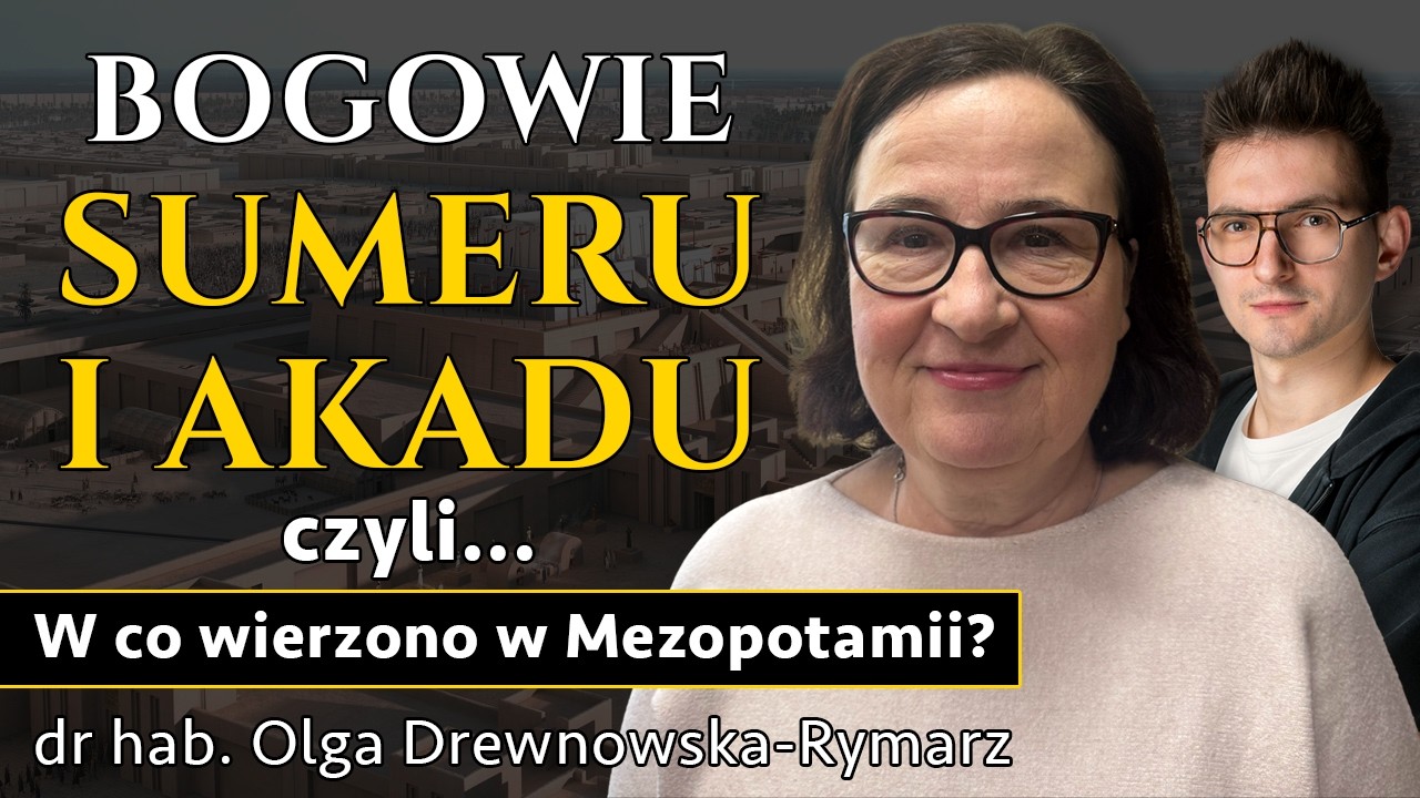 W co wierzyli Sumerowie i Akadowie? Kim byli ich bogowie? - prof. Olga Drewnowska-Rymarz