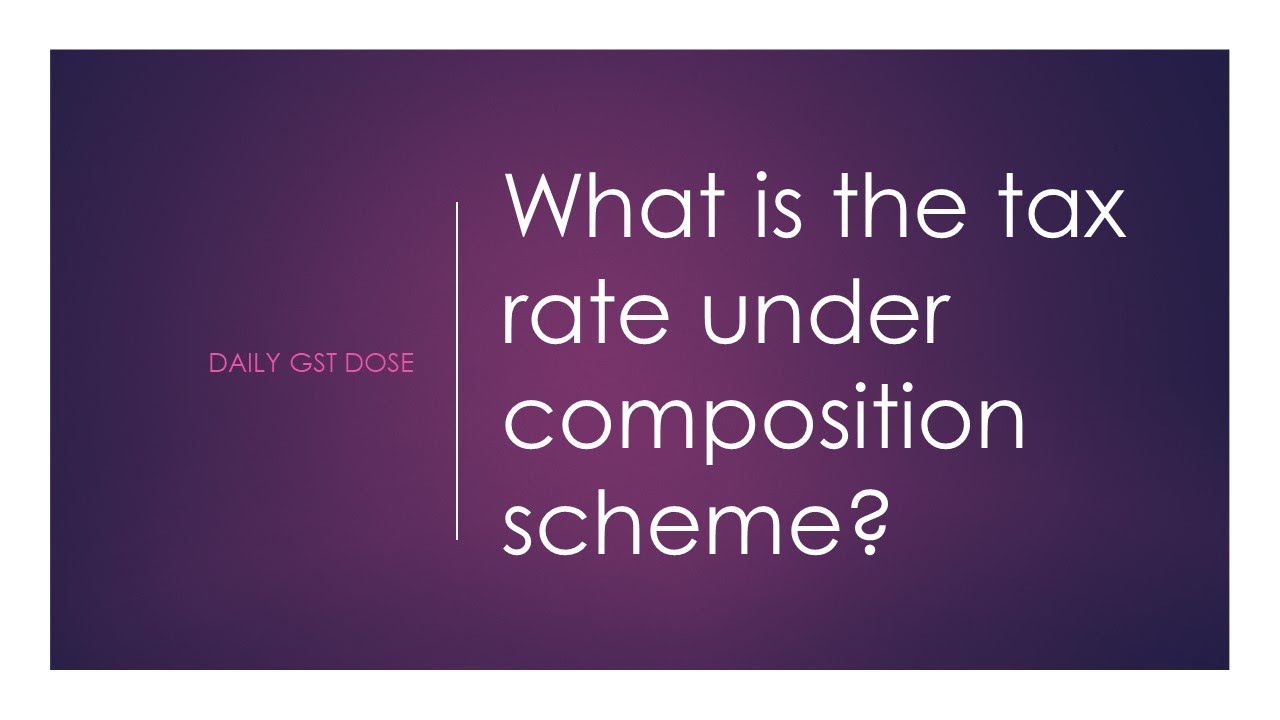 Daily GST Dose  - What is the tax rate under composition scheme? CA Chandrasekhar Kutty