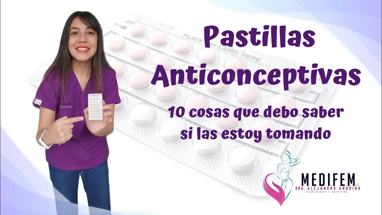 10 cosas que debo saber si estoy tomando pastillas anticonceptivas Dra. Ale Andrino MedifemGT