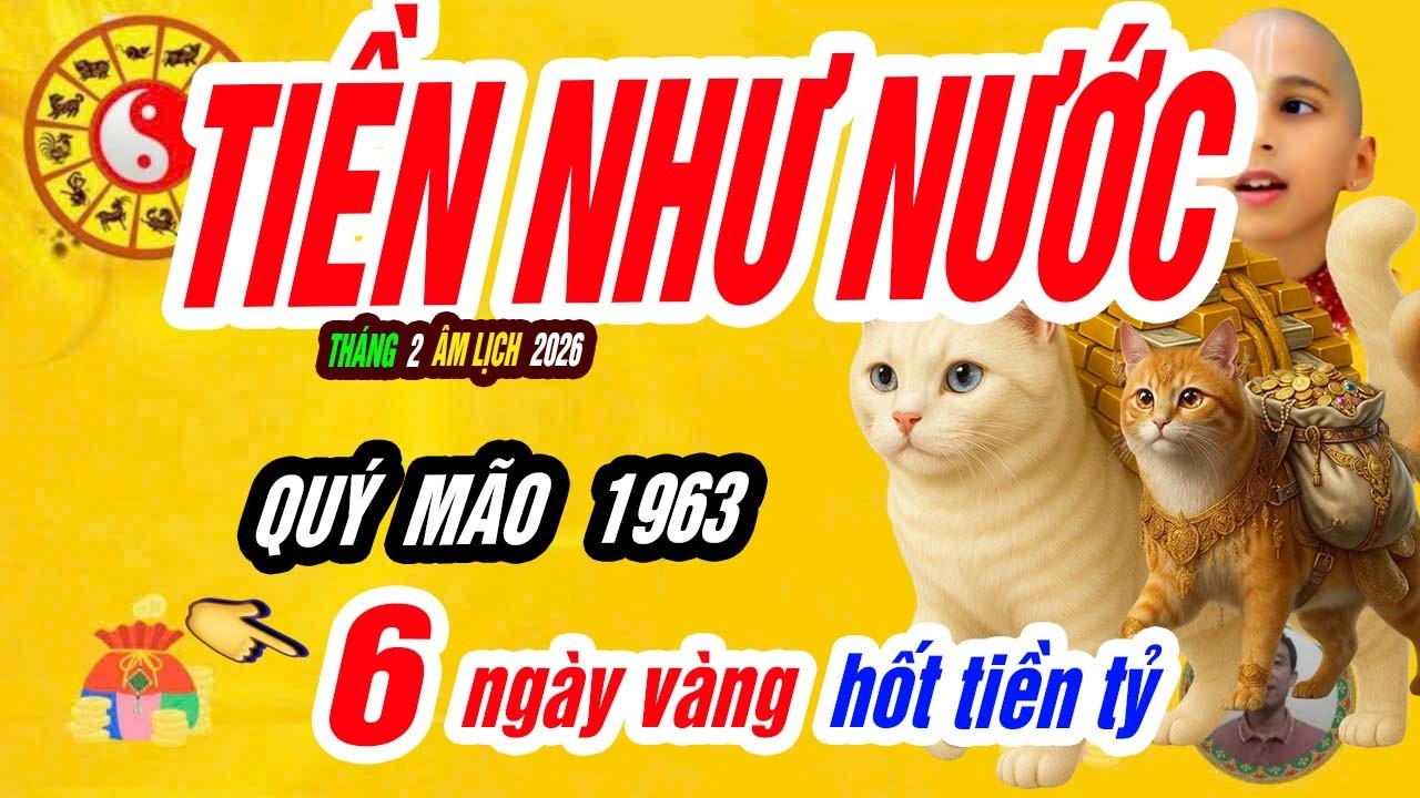 🐱 Êm Mà Trúng Lớn! QUÝ MÃO 1963 xuất hiện 6 ngày vàng đổi vận cực mạnh tháng 2 âm, TIỀN NHƯ NƯỚC