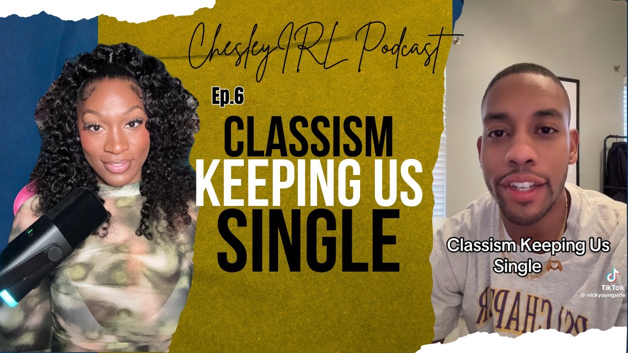 Ep.6 Classism Keeping Us Single | ChesleyIRL Podcast