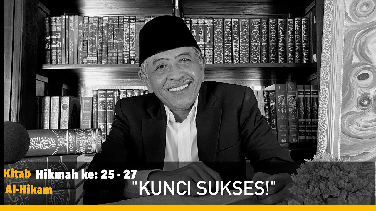 KUNCI SUKSES ALA SUFI | KHM Luqman Hakim | Kajian Kitab Al-Hikam | Hikmah ke 25-27 |