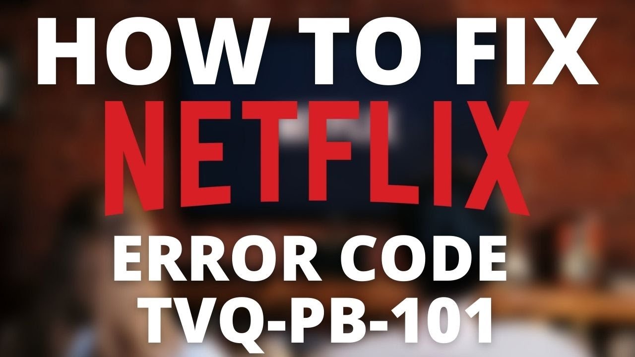 Как исправить ошибку Netflix с кодом TVQ-PB-101