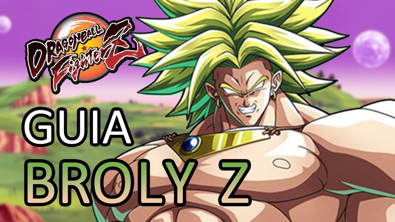 [DBFZ] GUIA BROLY Z - Desde lo básico a lo más avanzado (v 1.27)