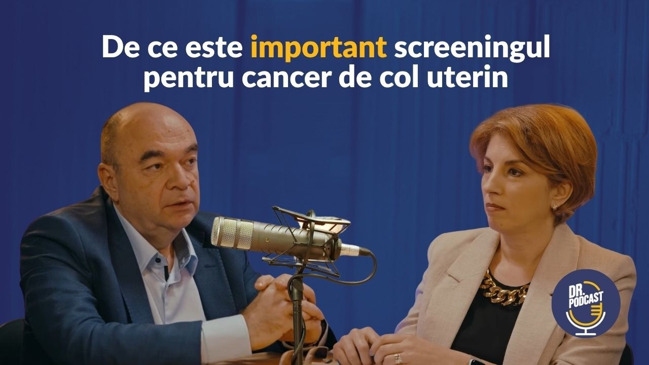Dr. Podcast: Cancerul de col uterin si infectia cu virusul HPV