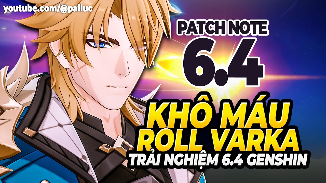 Trải Nghiệm 6.4 Sớm Nhất! Roll Varka! Buff Mạnh Nhà Hát Tháng 3, 4! Tất Tần Tật Thay Đổi 6.4 Genshin