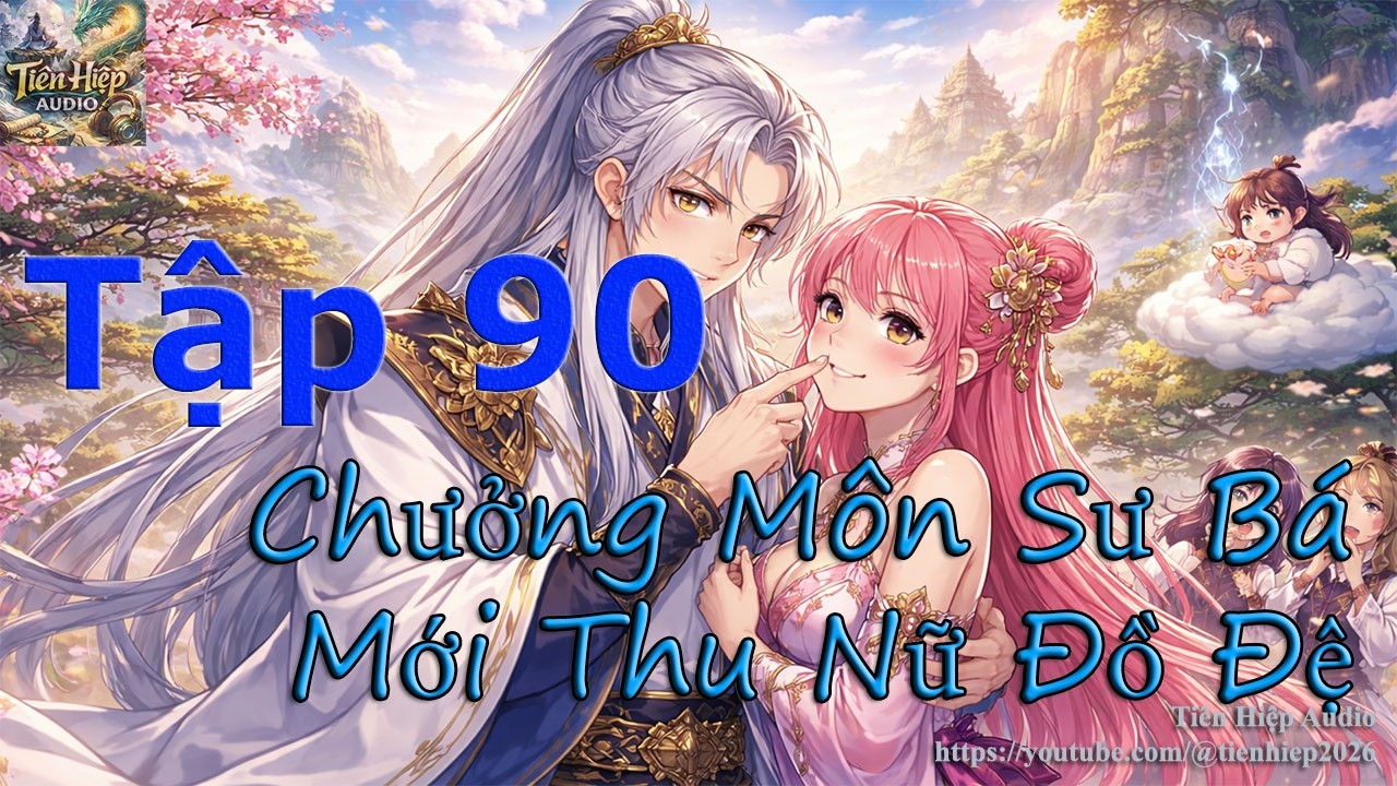 Tập 90 - Chưởng Môn Sư Bá Mới Thu Nữ Đồ Đệ - Truyện Dịch