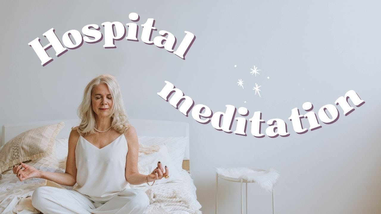 Hospital Visit Meditation - for fears & anxiety
