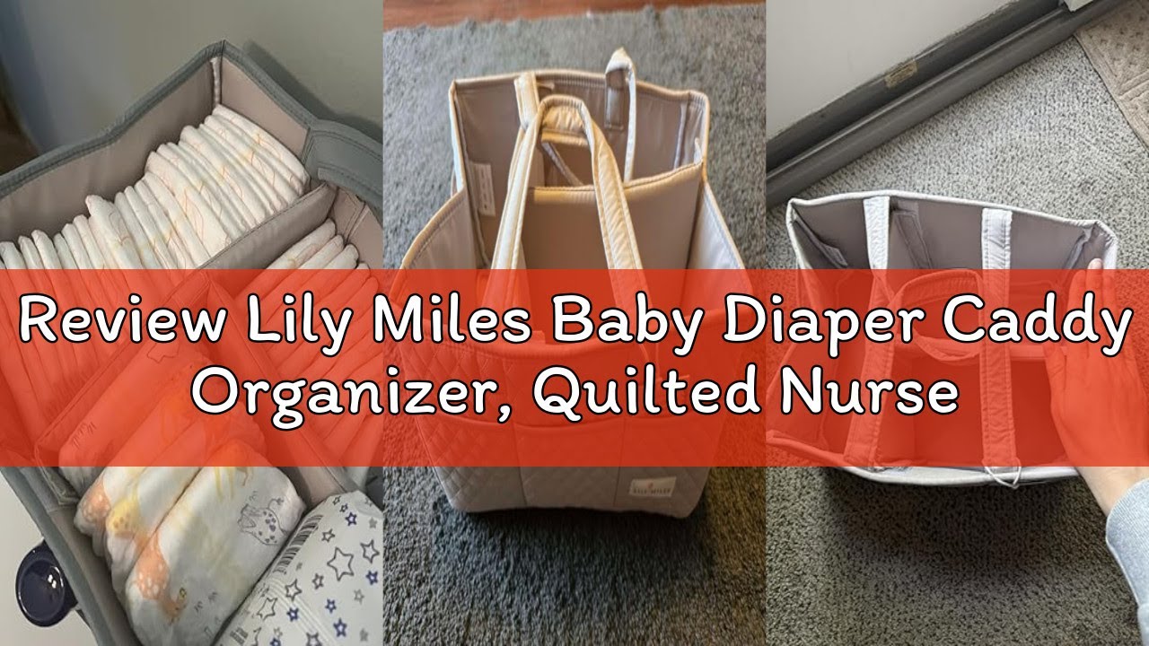 Review Lily Miles Baby Diaper Caddy Organizer, Quilted Nursery Storage Organizer for Newborn Essenti