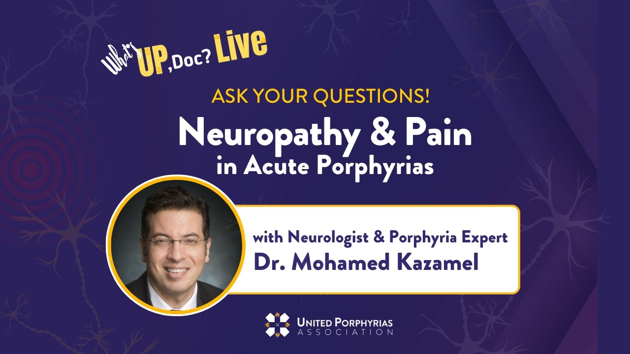 Q&A Porphyria Neuropathy and Pain with Dr. Kazamel