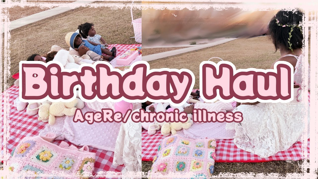 ʚ Birthday Haul ɞ˚ ╰┈➤ age regression 