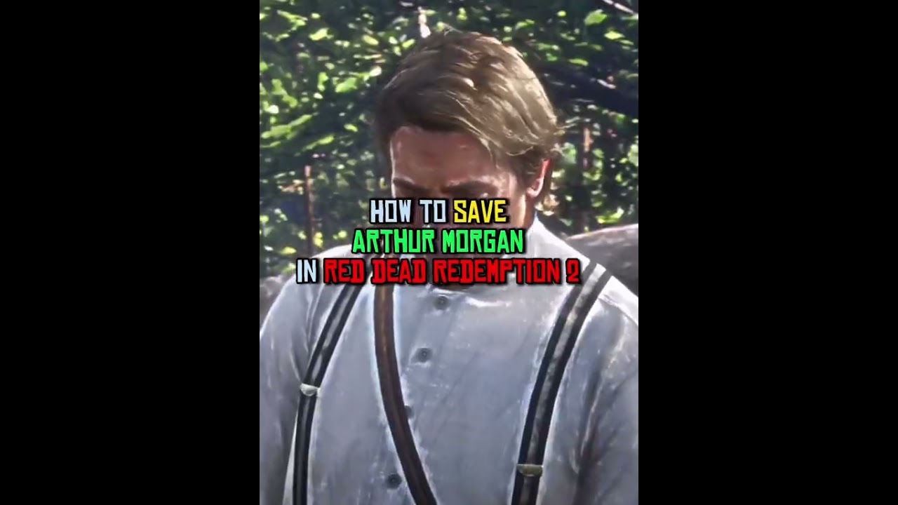 How to save Arthur Morgan.. 