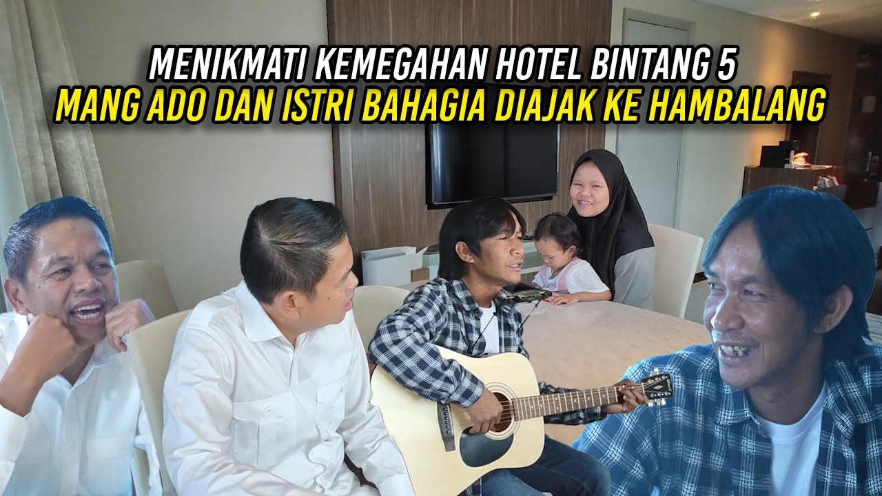SAAT MANG ADO DAN ISTRI MENIKMATI KEMEGAHAN HOTEL BINTANG LIMA | BAHAGIA DIAJAK KE HAMBALANG