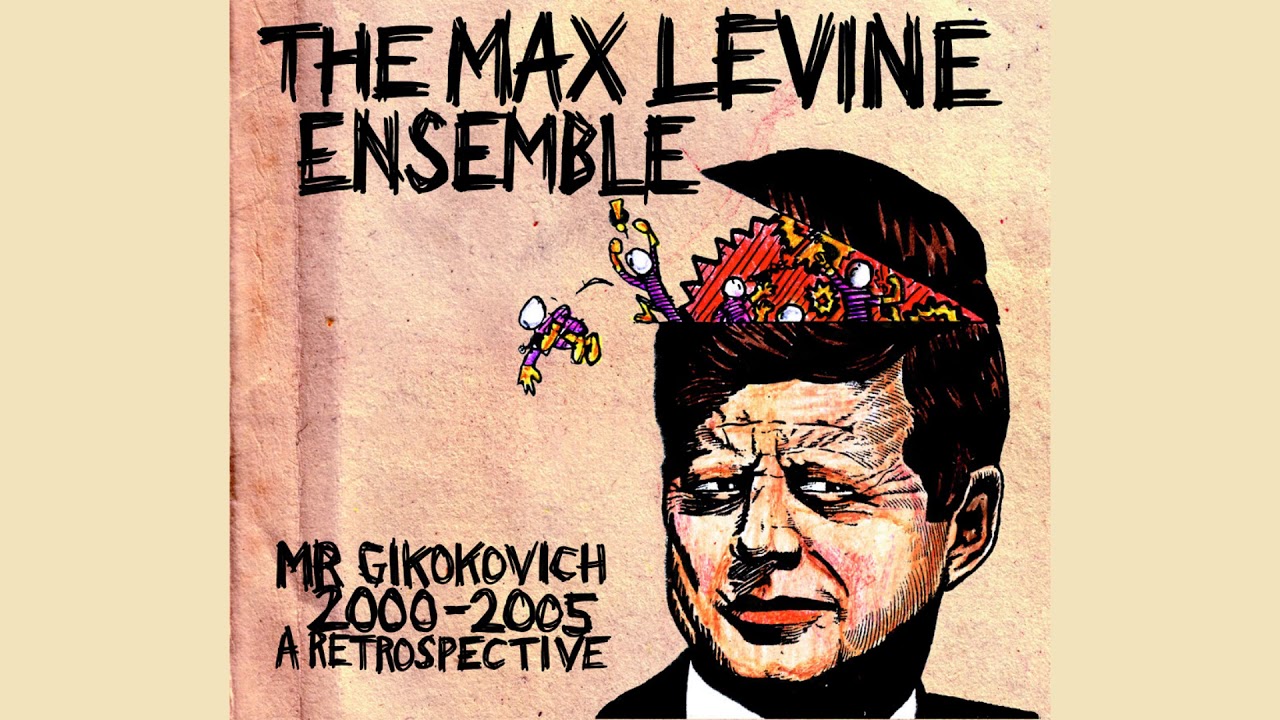 The Max Levine Ensemble &lrm;&ndash; Mr. Gikokovich 2000-2005 A Retrospective