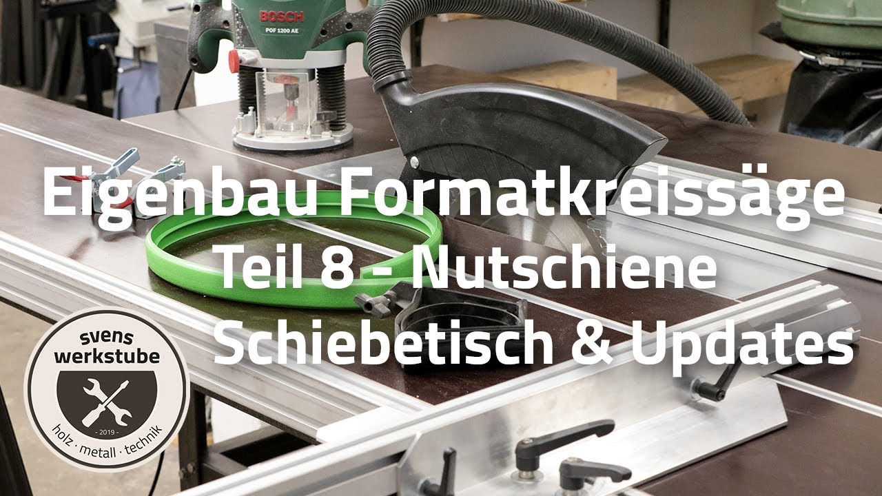 Eigenbau Formatkreissäge 8 - Nutschiene Schiebetisch und Updates