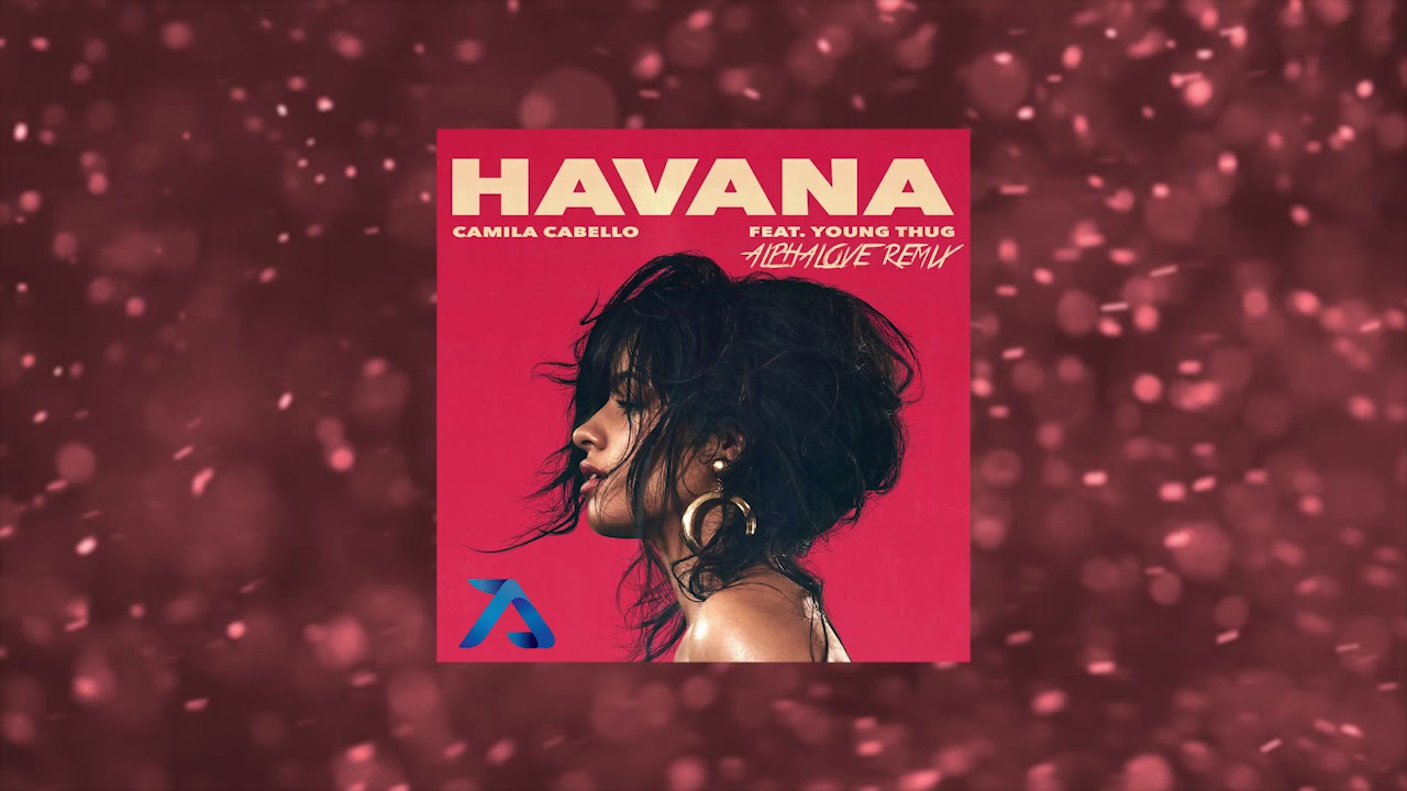 Camila Cabello ft Young Thug - Havana ( Alphalove Remix )