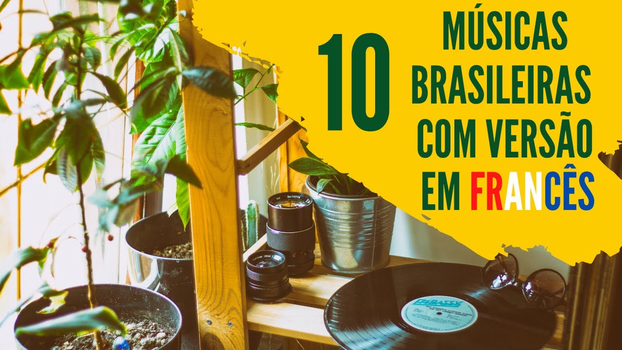 10 MÚSICAS BRASILEIRAS COM VERSÃO EM FRANCÊS