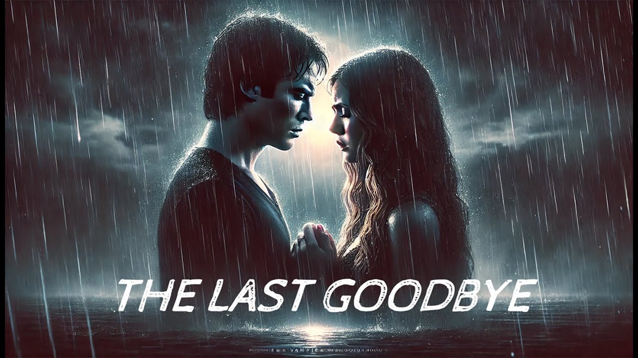 The Last Goodbye &ndash; A Song of Love, Loss & Defiance (Damon & Elena) (A Vampire Diaries Song)