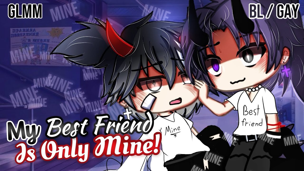 𝑴𝒚 𝑩𝒆𝒔𝒕 𝑭𝒓𝒊𝒆𝒏𝒅 — это только 𝐌𝐈𝐍𝐄 | BL/GAY | GLMM / GCMM | Мини-фильм Gacha Life