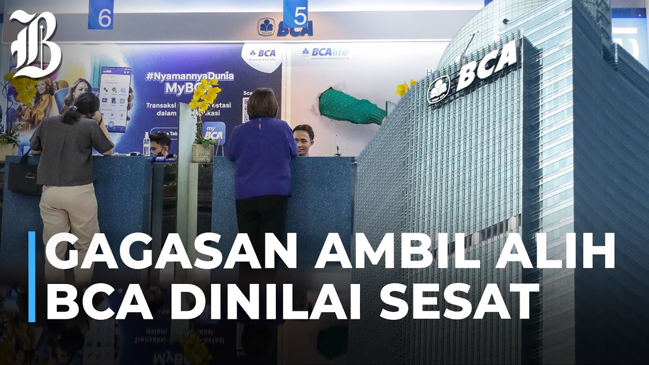 Narasi Negara Ambil Alih BCA, Ekonom: Rusak Ekosistem Perbankan