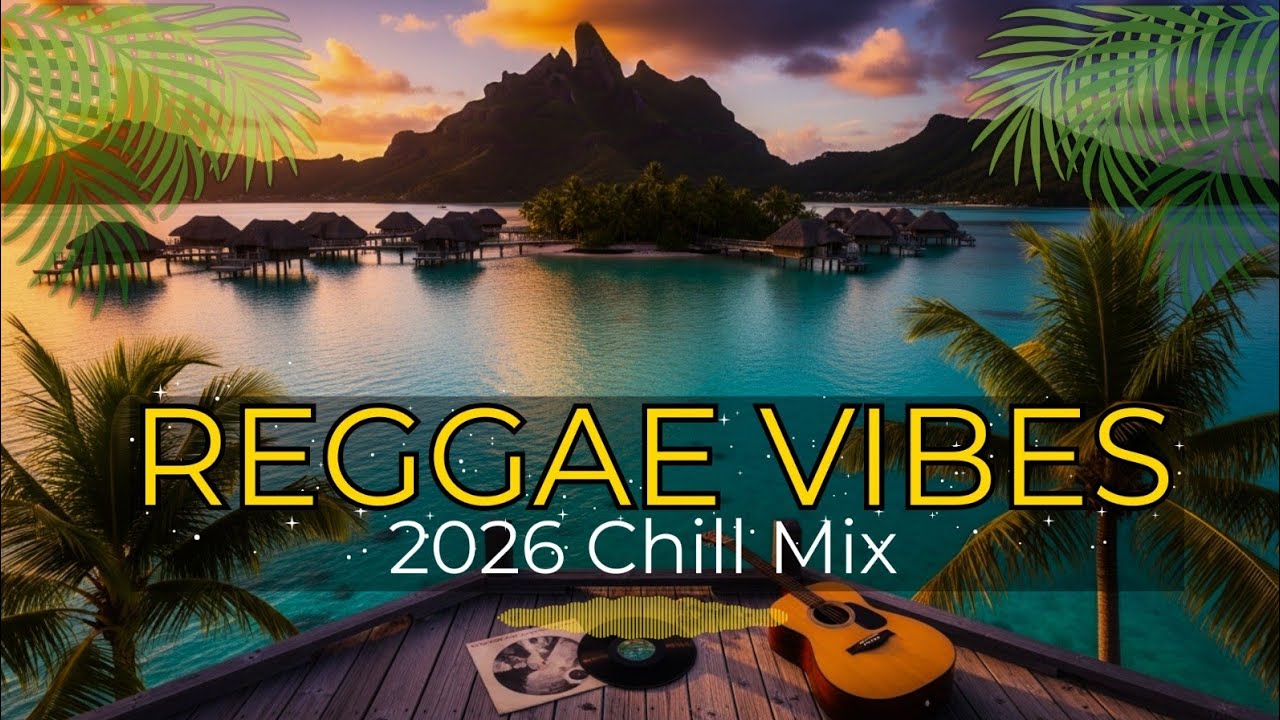 Ultimate Reggae Mix 2026 – Deep Love & Island Beach Vibes 🌴🔥