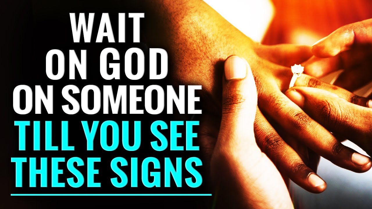 God Will Put You On Someones Heart And Mind When Patently Waiting If This Happens