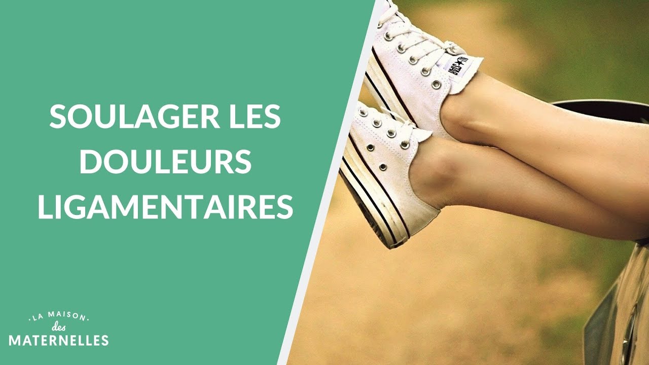 Soulager les douleurs ligamentaires - La Maison des maternelles #LMDM