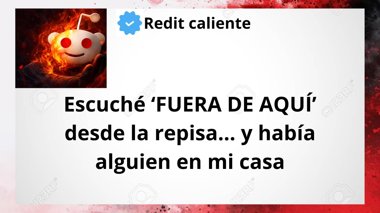 Escuché ‘FUERA DE AQUÍ’ desde la repisa… y había alguien en mi casa