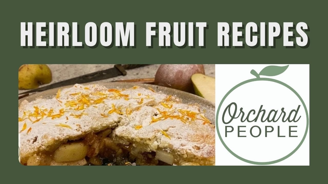 Go Back in Time with Heirloom Fruit Recipes 🍐 🥧  🍎  Orchard People