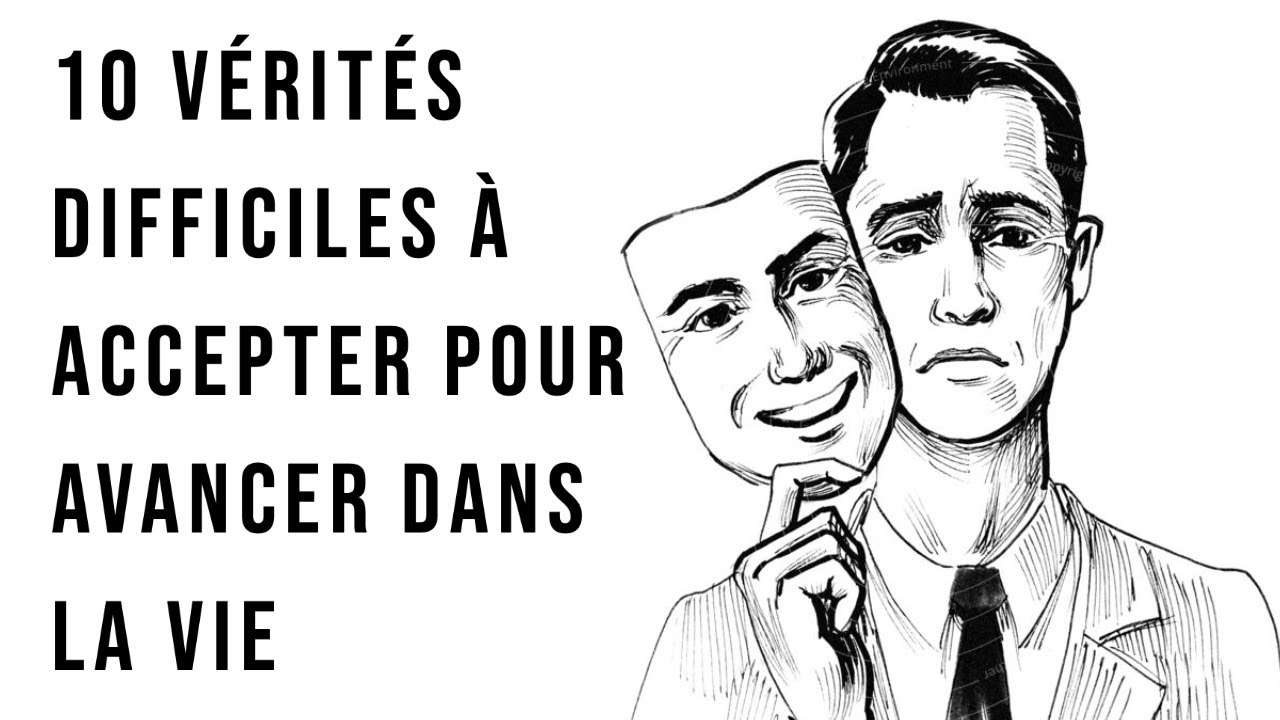 10 vérités difficiles à accepter pour avancer dans la vie