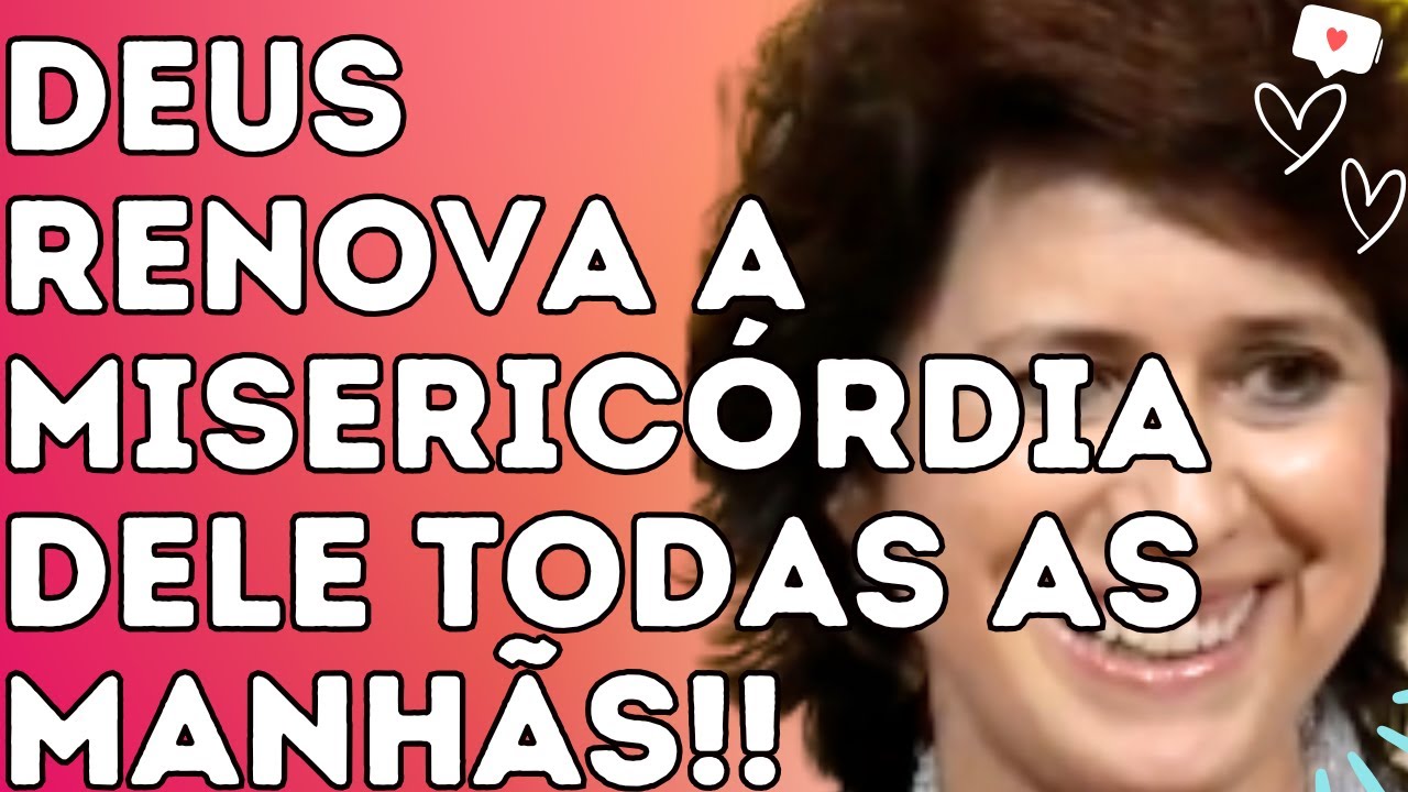 DEUS RENOVA A MISERICÓRDIA DELE TODAS AS MANHÃS!! - Dra Filó