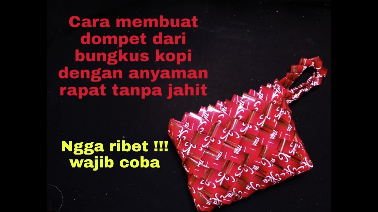 Tutorial cara membuat dompet dari bungkus kopi anyaman rapat tanpa jahit