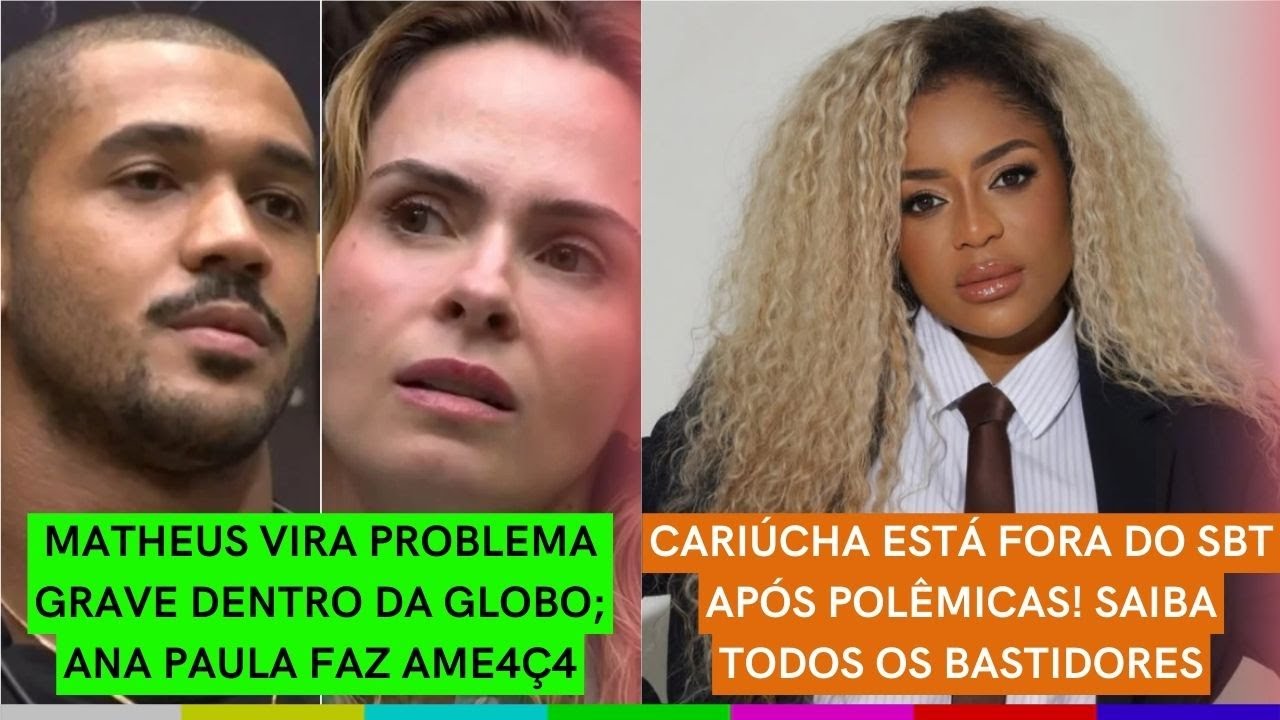 Matheus vira PROBLEMA GRAVE dentro da Globo | Ana Paula faz AME4Ç4 | Cariúcha ESTÁ FORA DO SBT!