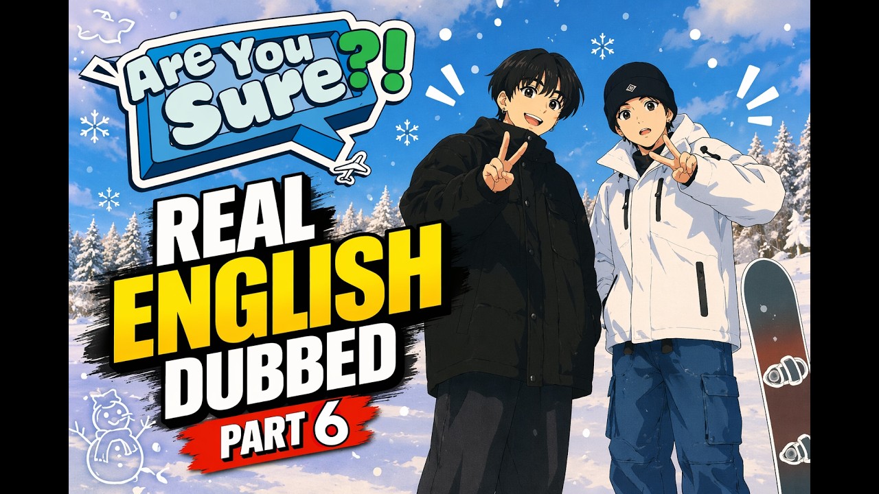 Are you sure season 1 episode 2 (part 6) Real English Dubbed 