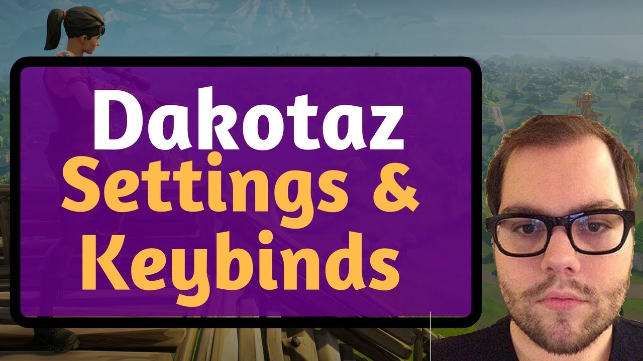 Dakotaz Fortnite Settings & Keybinds [2018]