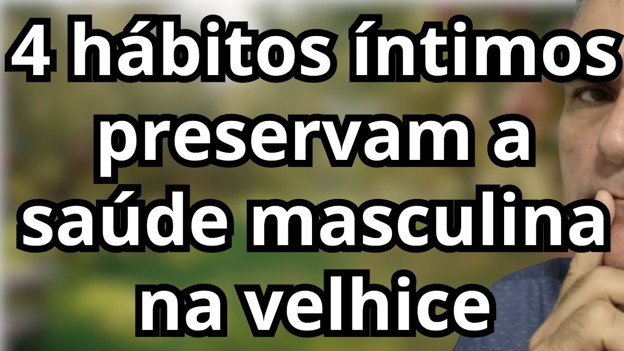 4 hábitos íntimos masculinos | Com o envelhecimento | Preservam a saúde | Homens idosos