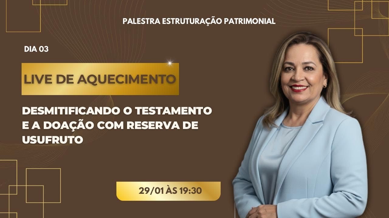 DESMISTIFICANDO O TESTAMENTO E A DOAÇÃO COM RESERVA DE USUFRUTO.