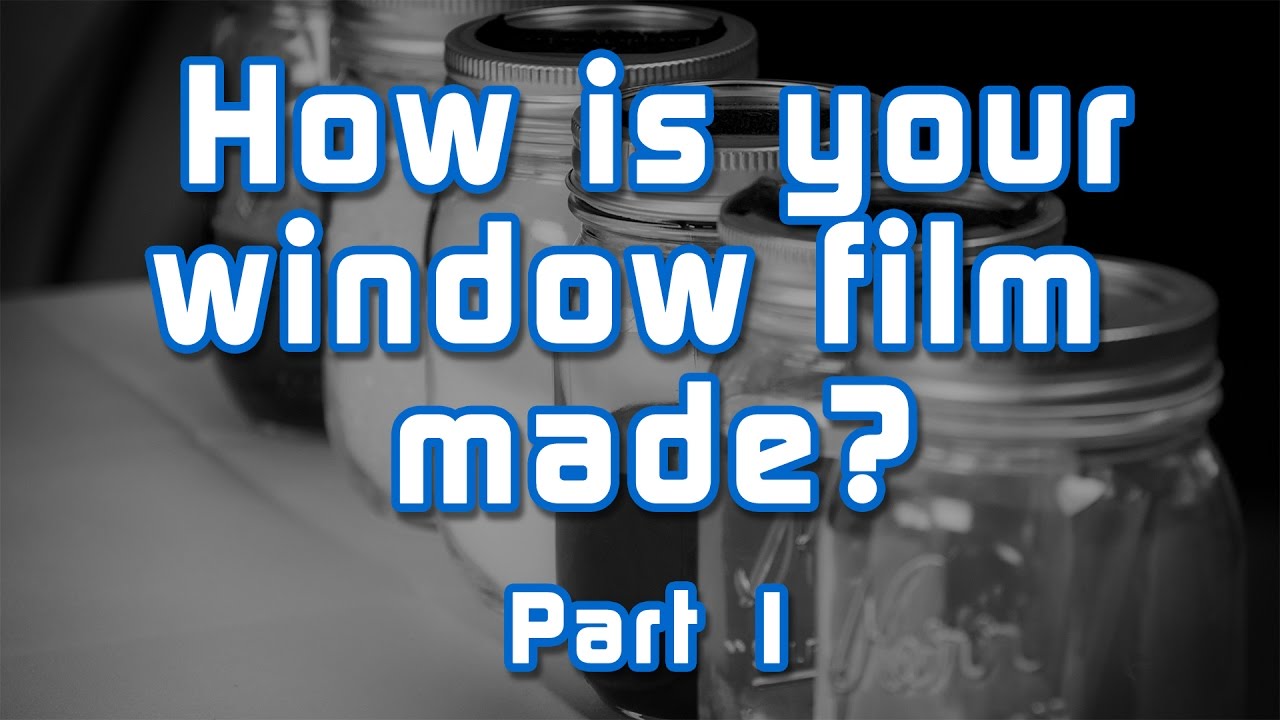 How is your Window Film Made? Part 1