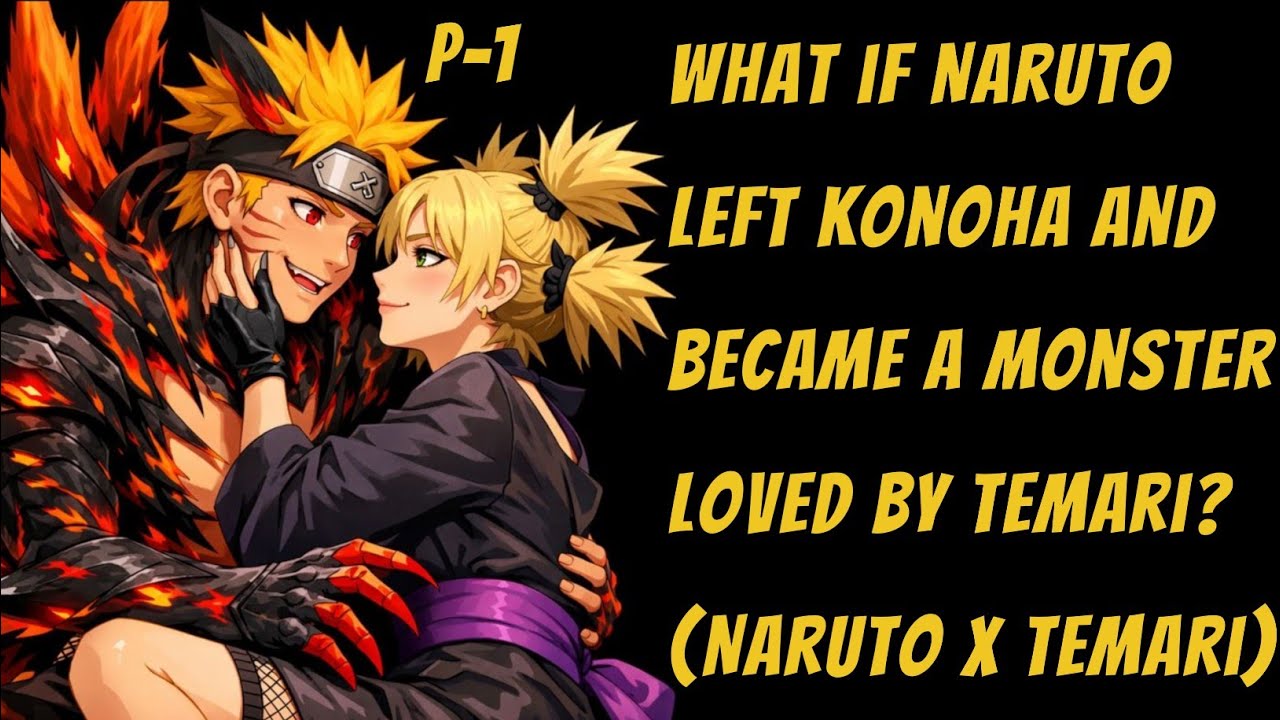 What If Naruto Left Konoha and Became a Monster Loved by Temari?(Naruto x Temari)/PART 1