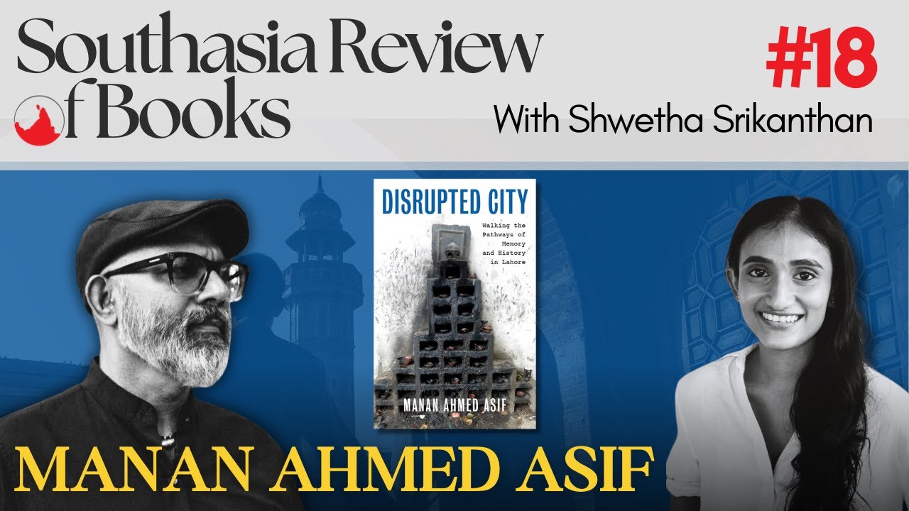 Manan Ahmed Asif on Lahore as a city exiled from its past: Southasia Review of Books podcast #18