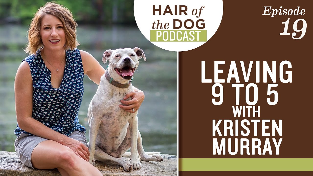 Leaving 9 to 5 With Kristen Murray - HOD PODCAST / Pet Photography