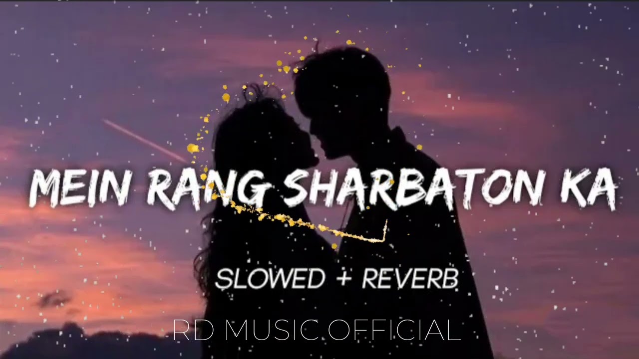 MAIN RANG SHARBATON KA //SLOWED+REVERB//(LOFI) #mainrangsharbatonka #lofi #slowandreverb