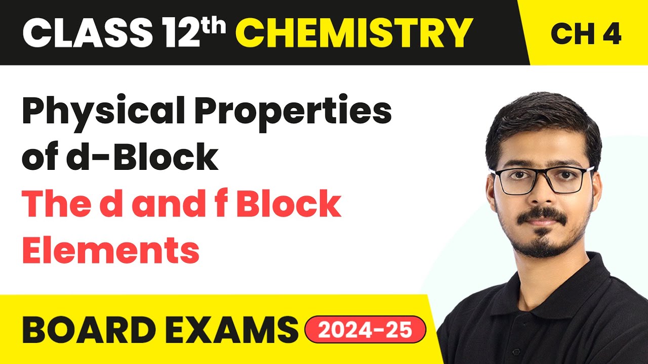 Physical Properties of d-Block - The d and f Block Elements | Class 12 Chemistry Chapter 4 | 2025-26
